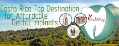 Costa Rica – Top Destination For Affordable Dental Implants